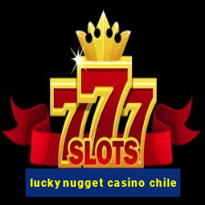 luckynugget casino chile