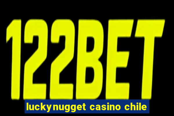 luckynugget casino chile