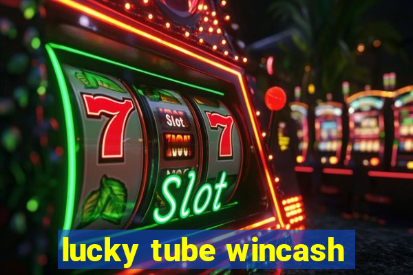 lucky tube wincash