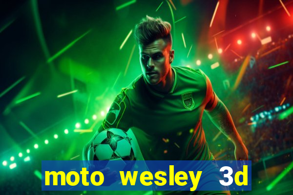 moto wesley 3d dinheiro infinito