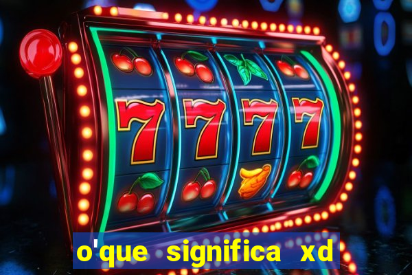 o'que significa xd em jogos