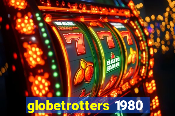 globetrotters 1980