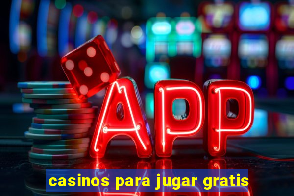 casinos para jugar gratis