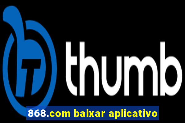 868.com baixar aplicativo