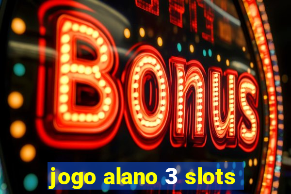 jogo alano 3 slots