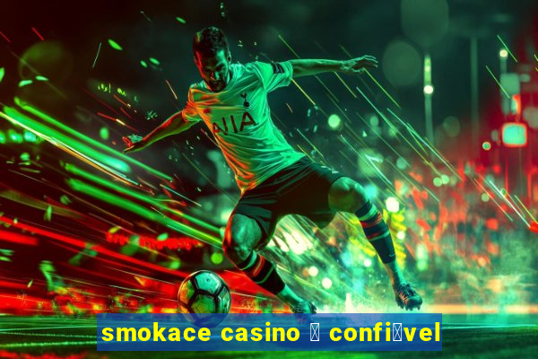 smokace casino 茅 confi谩vel