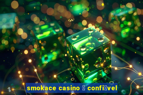 smokace casino 茅 confi谩vel