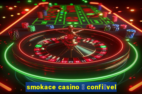 smokace casino 茅 confi谩vel