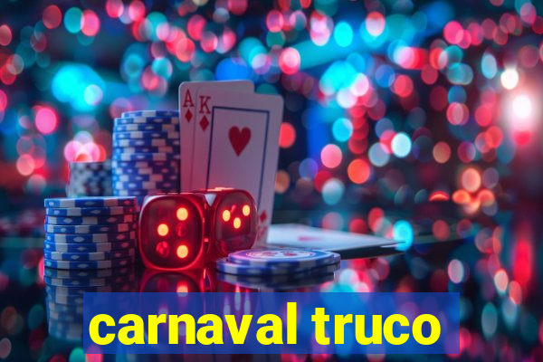 carnaval truco