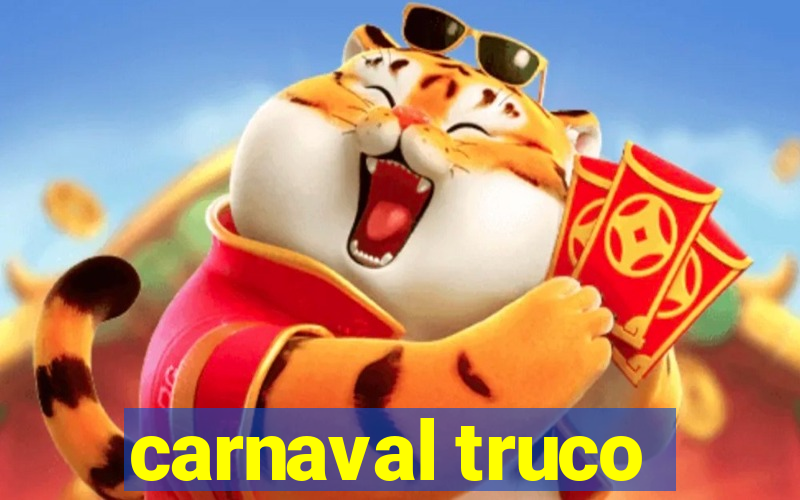 carnaval truco