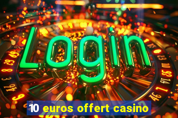 10 euros offert casino