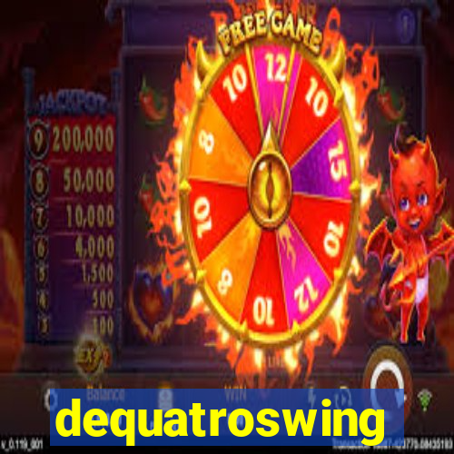 dequatroswing