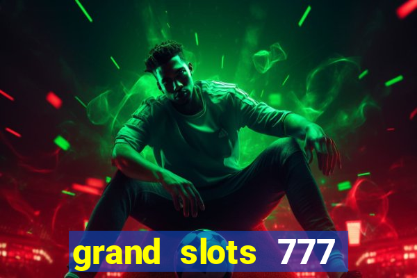 grand slots 777 paga mesmo