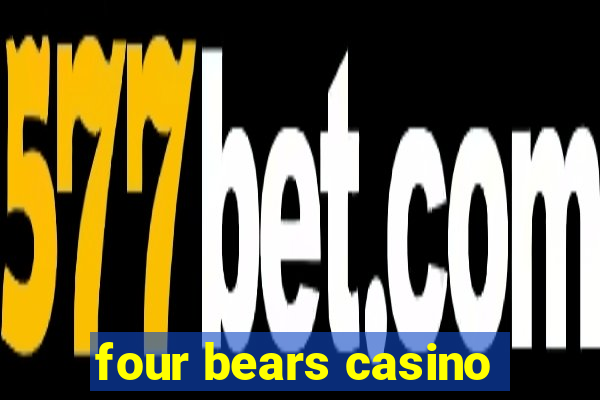 four bears casino