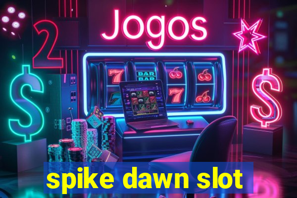 spike dawn slot