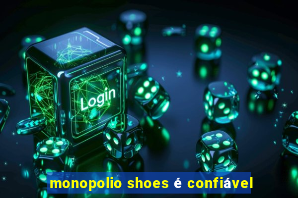 monopolio shoes é confiável