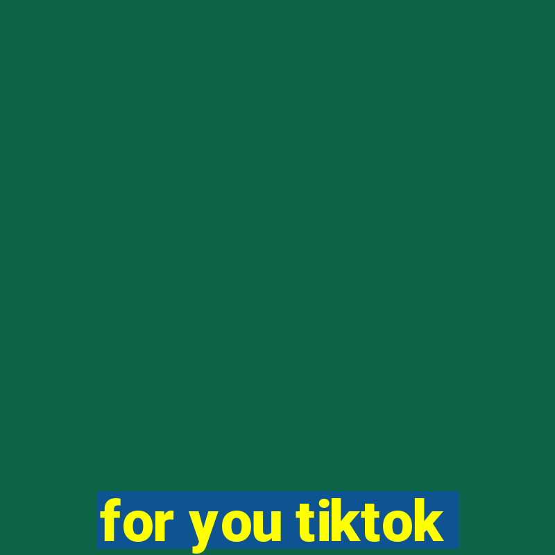 for you tiktok