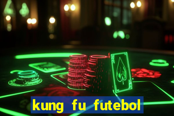 kung fu futebol clube online