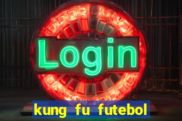 kung fu futebol clube online