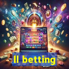 ll betting