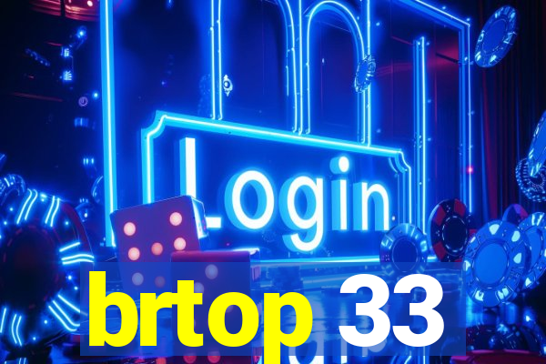 brtop 33