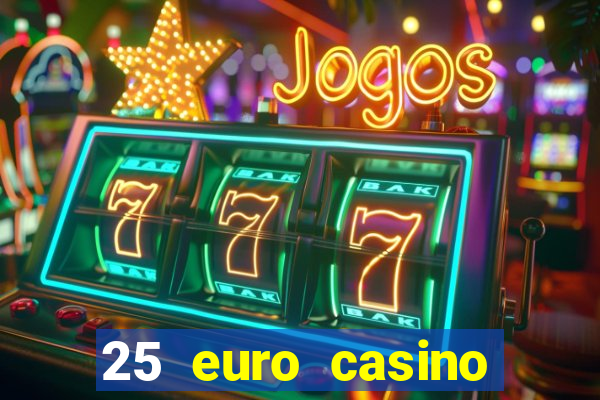 25 euro casino bonus ohne einzahlung