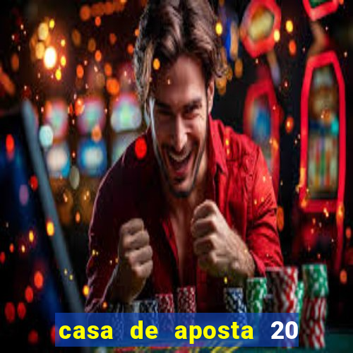 casa de aposta 20 reais no cadastro