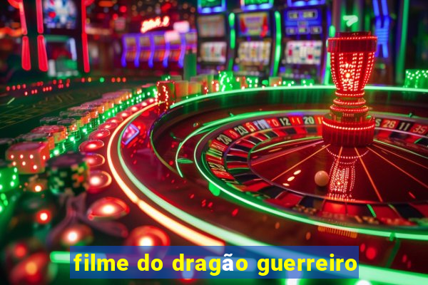 filme do dragão guerreiro