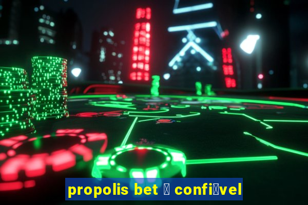 propolis bet 茅 confi谩vel