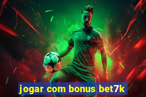 jogar com bonus bet7k