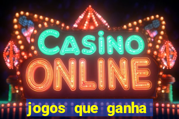 jogos que ganha dinheiro de verdade na hora