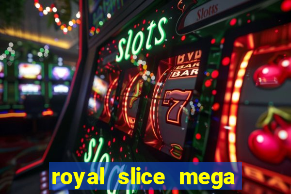 royal slice mega world wide