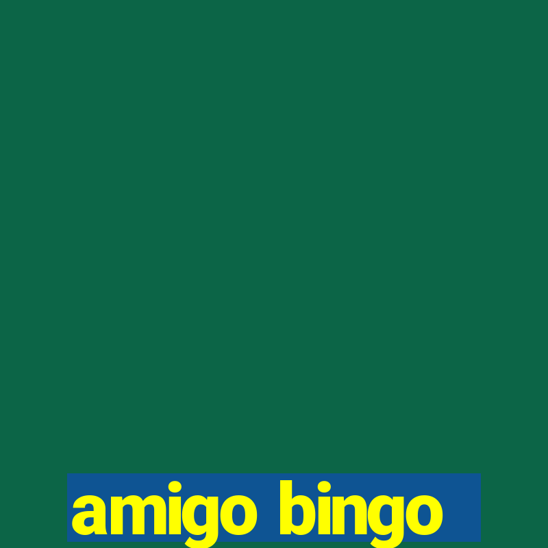 amigo bingo