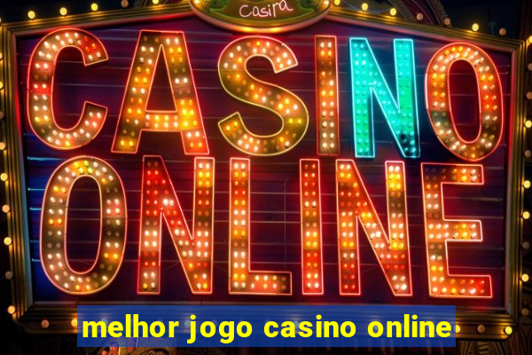 melhor jogo casino online