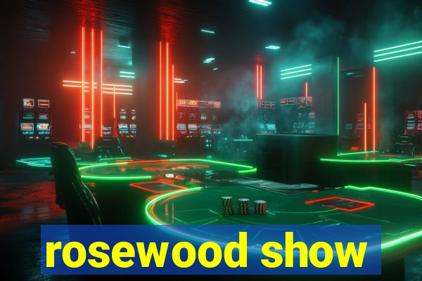 rosewood show