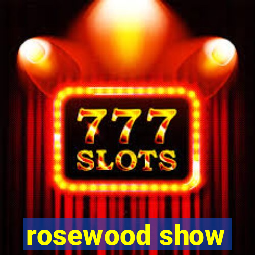 rosewood show