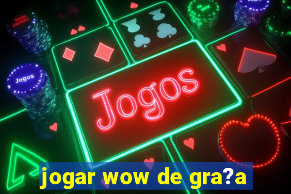 jogar wow de gra?a