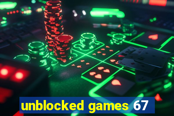 unblocked games 67