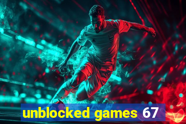 unblocked games 67