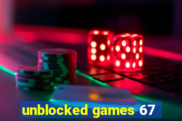 unblocked games 67