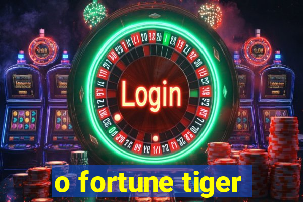 o fortune tiger