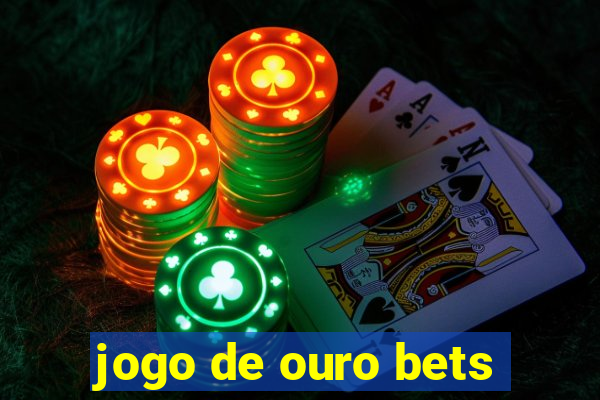 jogo de ouro bets