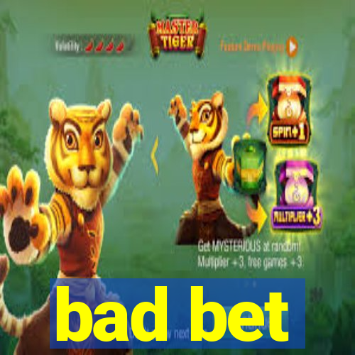 bad bet