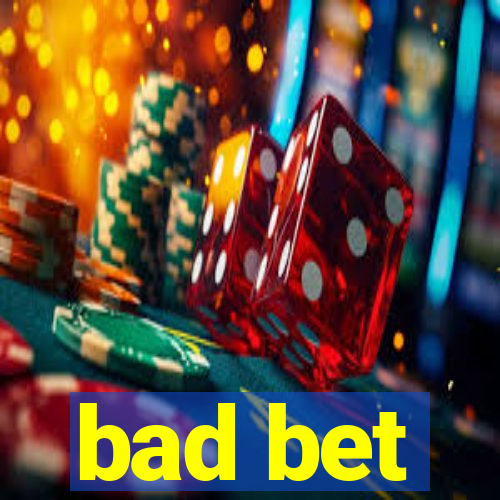 bad bet