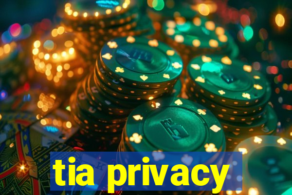 tia privacy