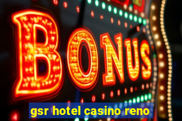 gsr hotel casino reno