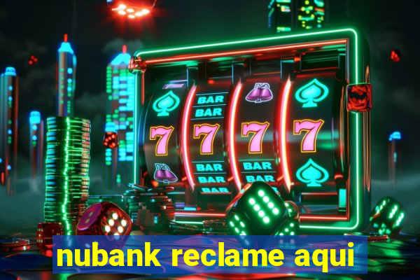 nubank reclame aqui