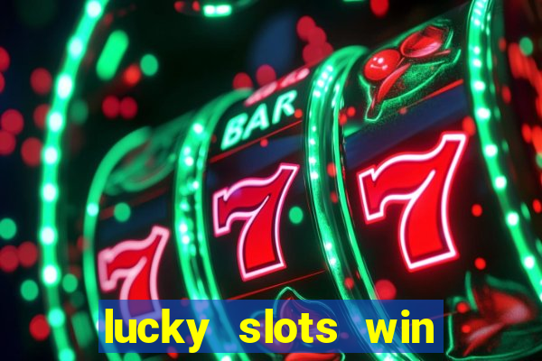 lucky slots win real cash 777