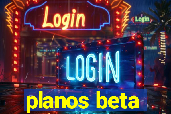 planos beta