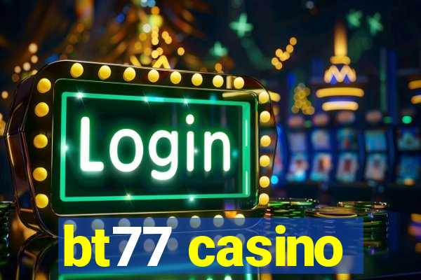 bt77 casino